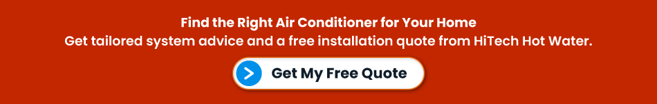 Get tailored air conditioner advice and a free installation quote from HiTech Hot Water.