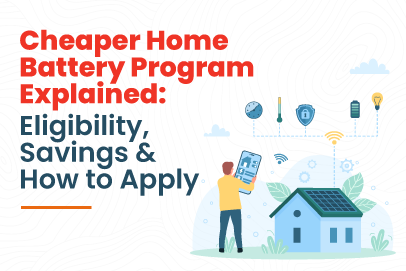 Cheaper Home Battery Program explained with a graphic showing a homeowner, solar-powered home, battery storage, and eligibility and savings information.