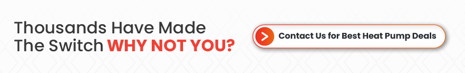 strong CTA button with A message text says, "Thousands home made the switch, why not you?" contact us for best heat pump deals