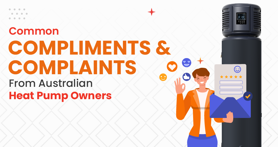 Infographic showing common complaints and compliments from Australian heat pump owners, highlighting user experiences and feedback.