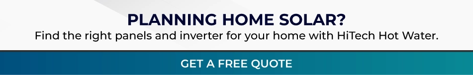 Get a free home solar panel and inverter quote from HiTech Hot Water.