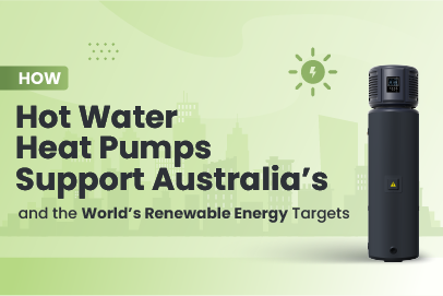 Hot water heat pumps aiding Australia's and the world's renewable energy targets through efficient energy use and sustainability