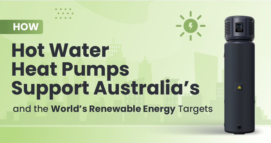 Hot water heat pumps aiding Australia's and the world's renewable energy targets through efficient energy use and sustainability.